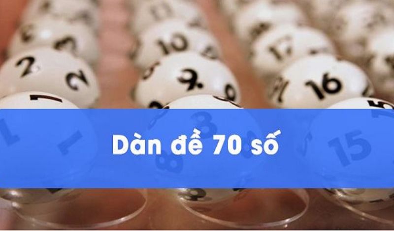 Khái quát về Dàn đề 70 số đánh quanh năm