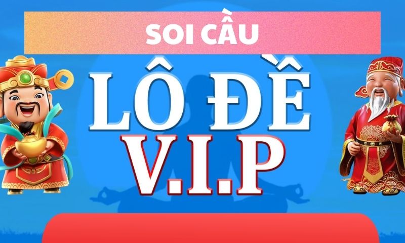 Tìm hiểu về soi cầu lô VIP là gì